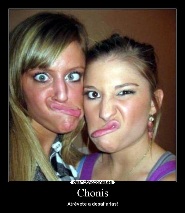 Chonis - Atrévete a desafiarlas!