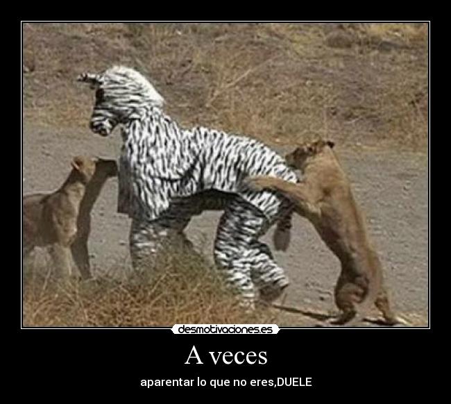 A veces - aparentar lo que no eres,DUELE