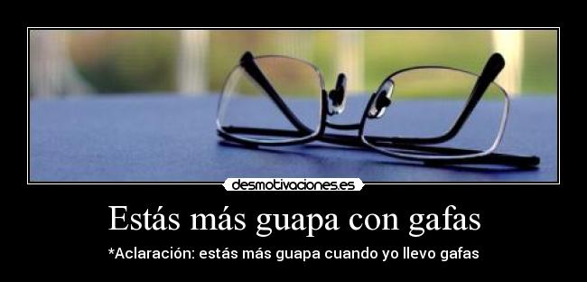 Estás más guapa con gafas - 