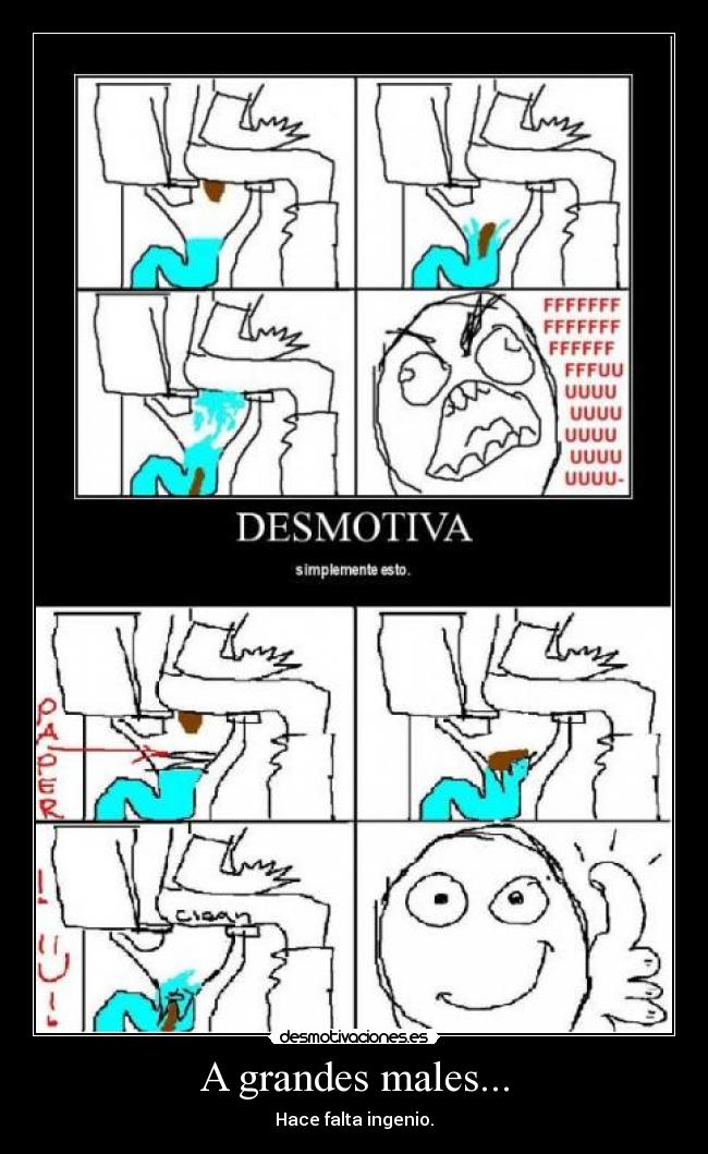 A grandes males... -