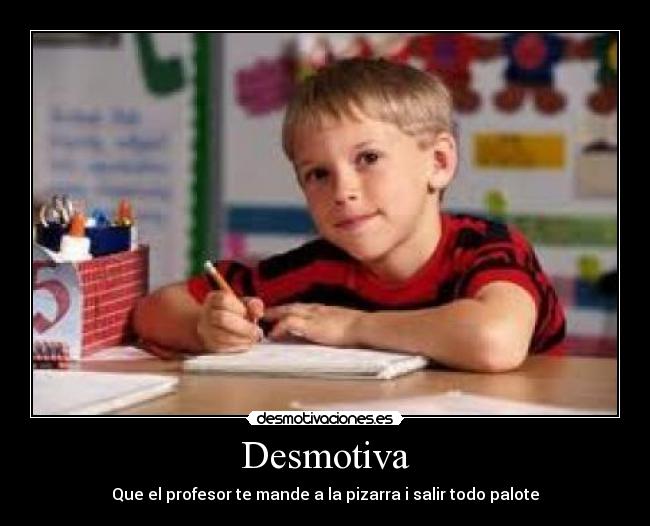 Desmotiva - Que el profesor te mande a la pizarra i salir todo palote
