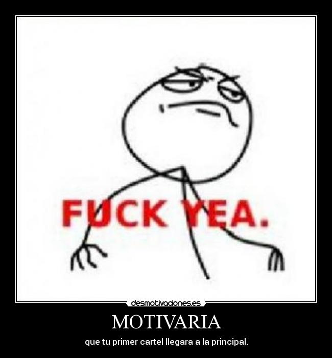 MOTIVARIA - que tu primer cartel llegara a la principal.