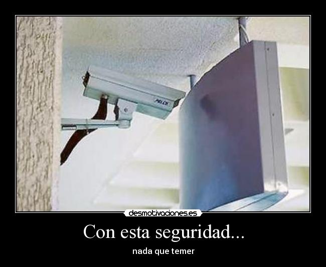 Con esta seguridad... - nada que temer