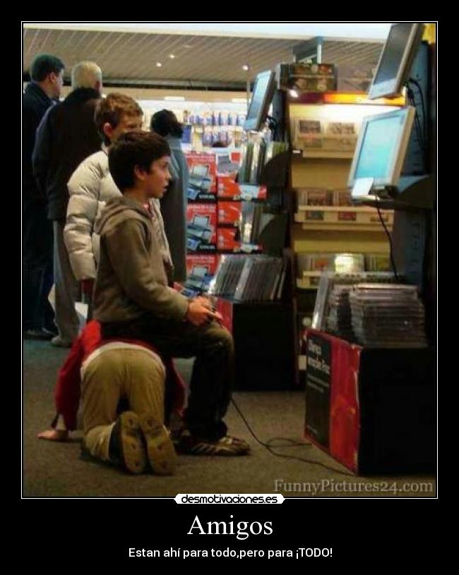 Amigos - Estan ahí para todo,pero para ¡TODO!