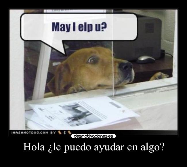 Hola ¿le puedo ayudar en algo? - 