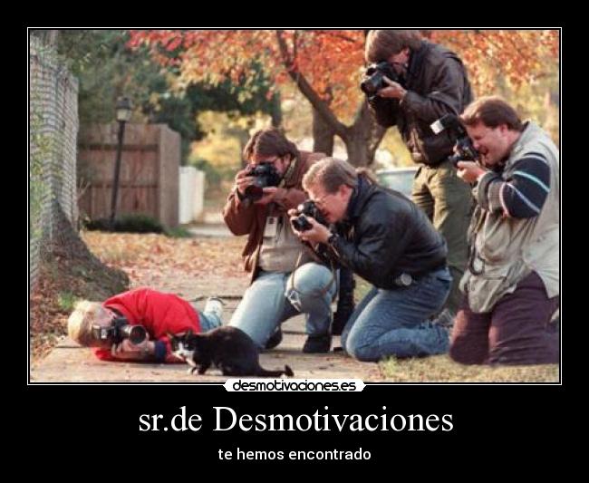 sr.de Desmotivaciones - te hemos encontrado