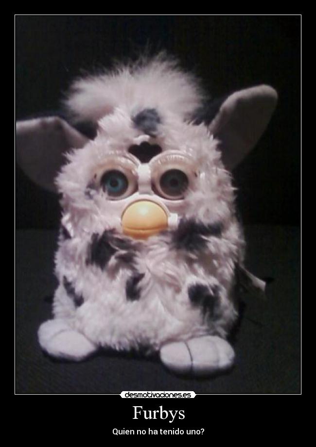Furbys - Quien no ha tenido uno?