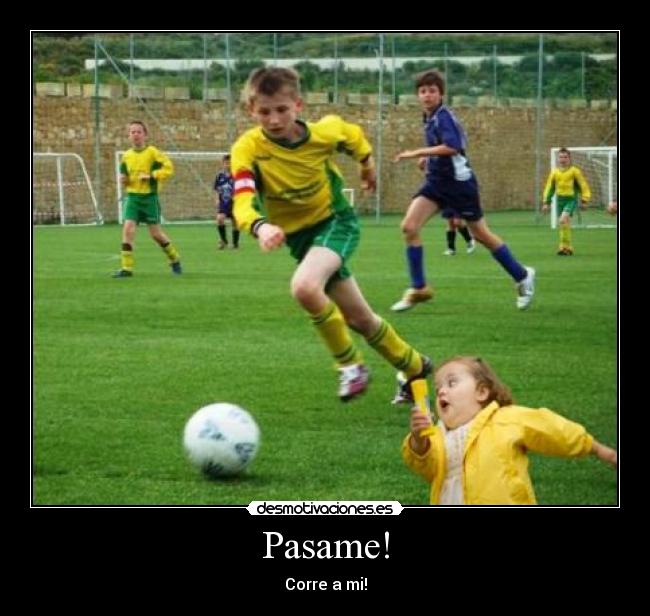 Pasame! - Corre a mi!