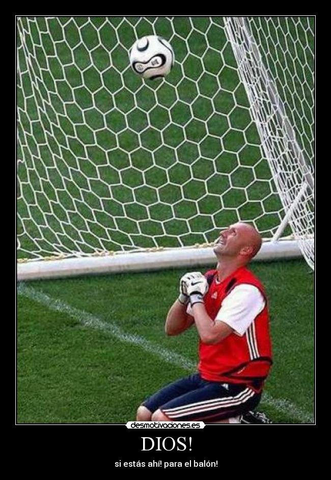 DIOS! - si estás ahí! para el balón!