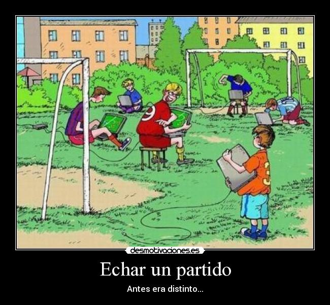 Echar un partido - Antes era distinto...