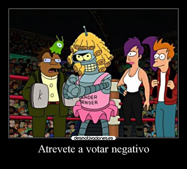 Atrevete a votar negativo -   