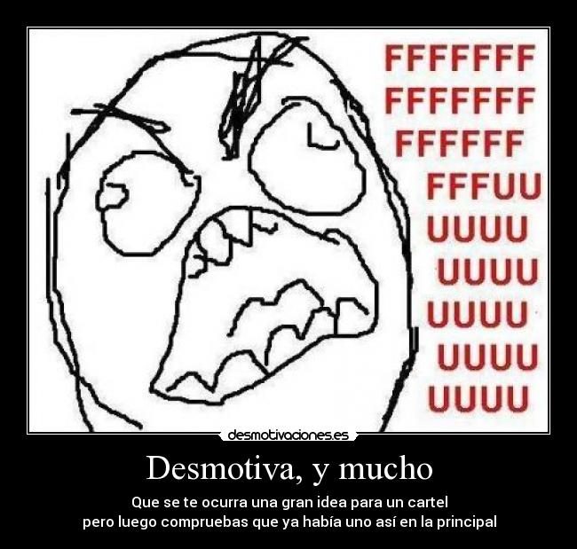 Desmotiva, y mucho - Que se te ocurra una gran idea para un cartel
pero luego compruebas que ya había uno así en la principal