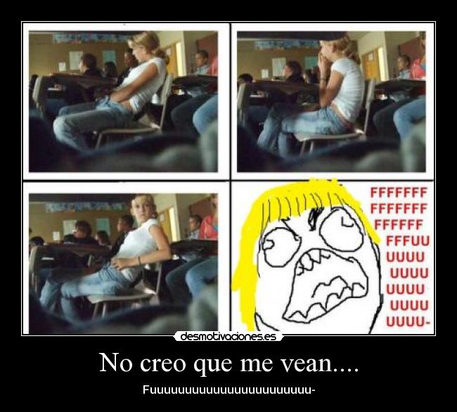 No creo que me vean.... - Fuuuuuuuuuuuuuuuuuuuuuuu-