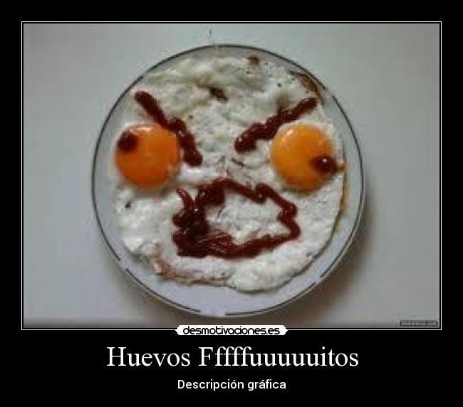 Huevos Fffffuuuuuitos -