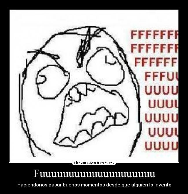 Fuuuuuuuuuuuuuuuuuuuu - Haciendonos pasar buenos momentos desde que alguien lo invento