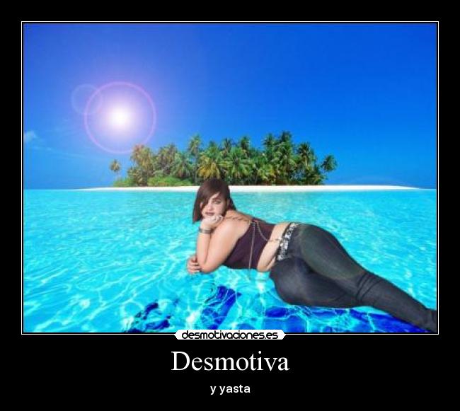 Desmotiva - y yasta