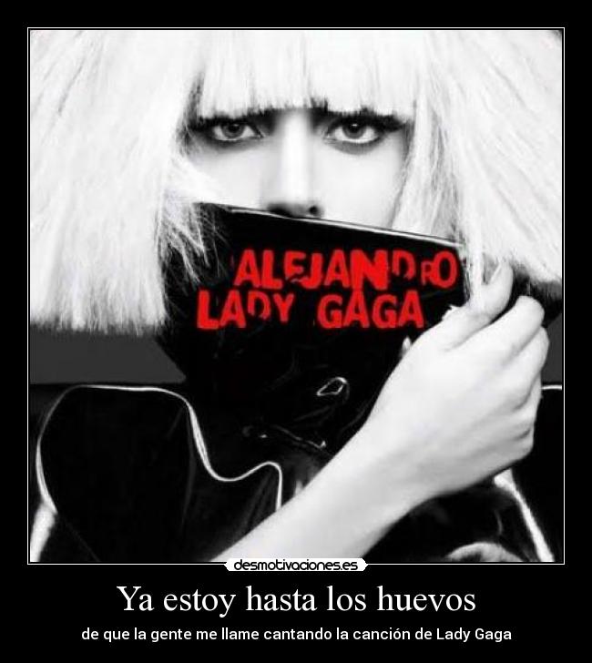 carteles estoy hasta los huevos que gente llame cantando cancion lady gaga desmotivaciones