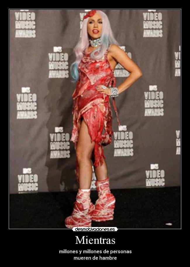 Mientras - millones y millones de personas
mueren de hambre