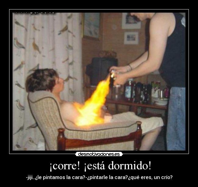 ¡corre! ¡está dormido! - 