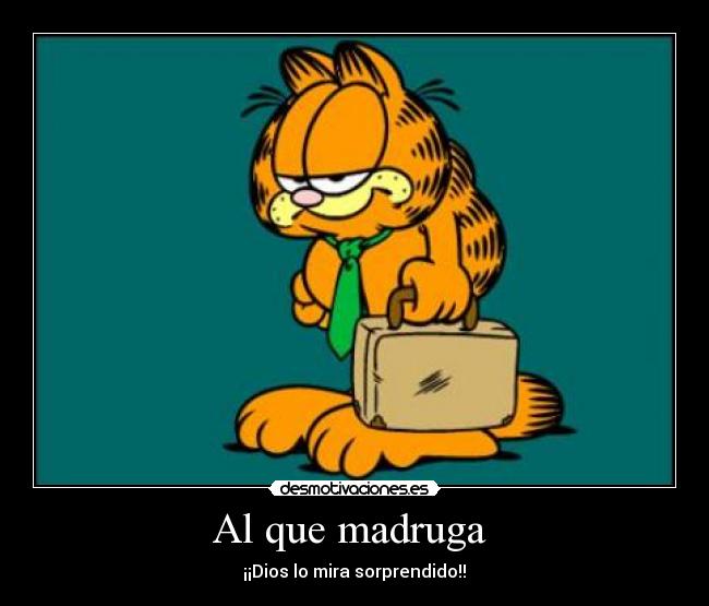 Al que madruga -