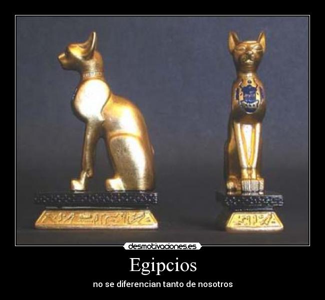 Egipcios - no se diferencian tanto de nosotros