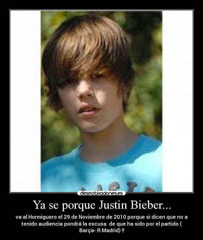 Ya se porque Justin Bieber... - 