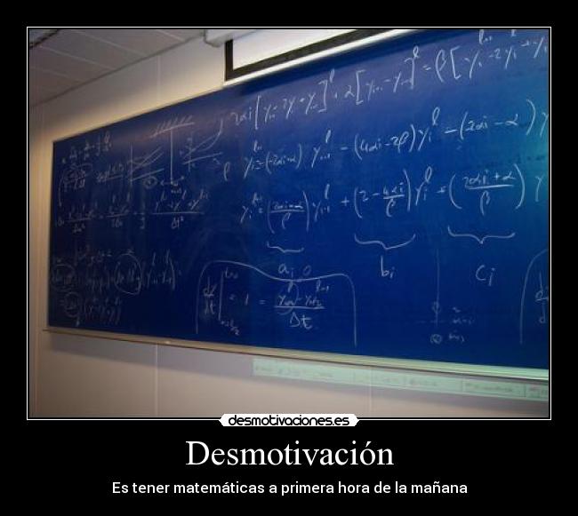 Desmotivación - Es tener matemáticas a primera hora de la mañana