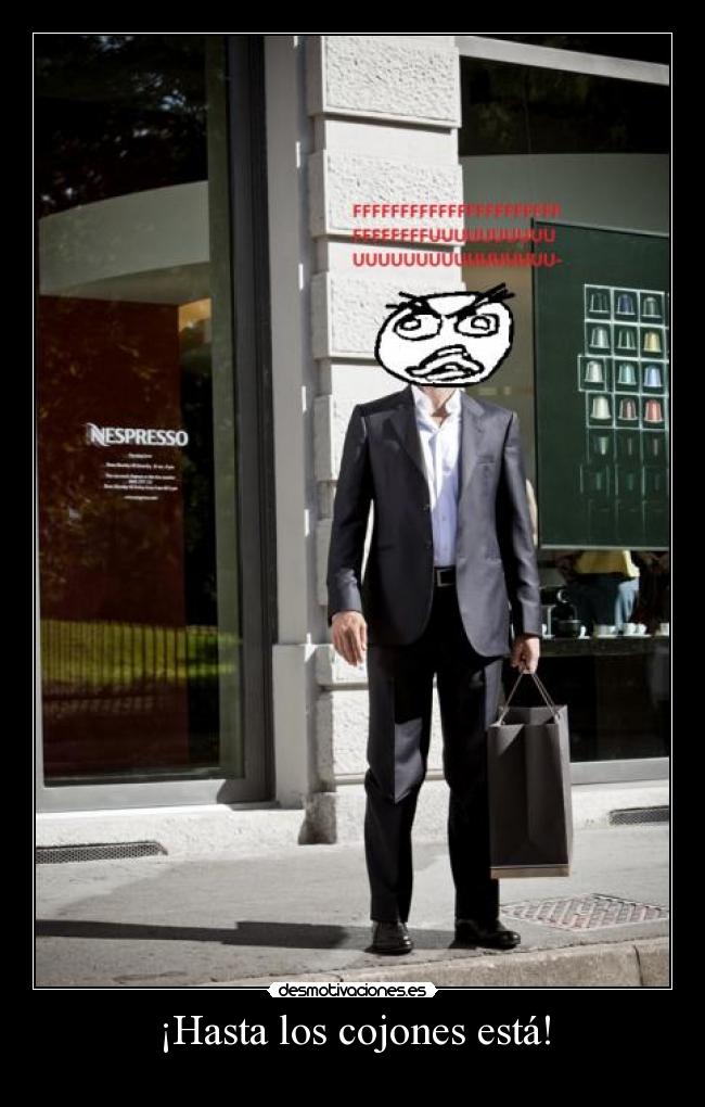 ¡Hasta los cojones está! - 