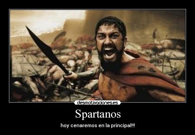 Spartanos - hoy cenaremos en la principal!!!