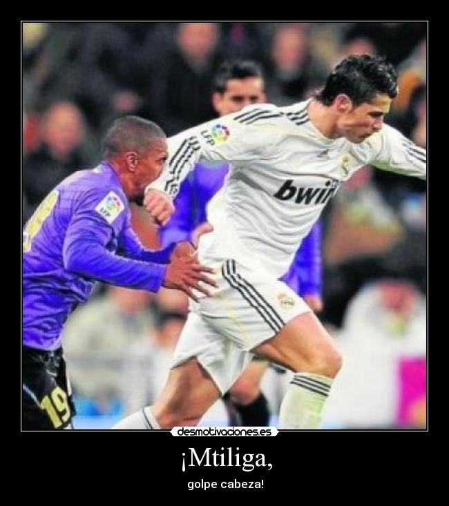 ¡Mtiliga, - golpe cabeza!