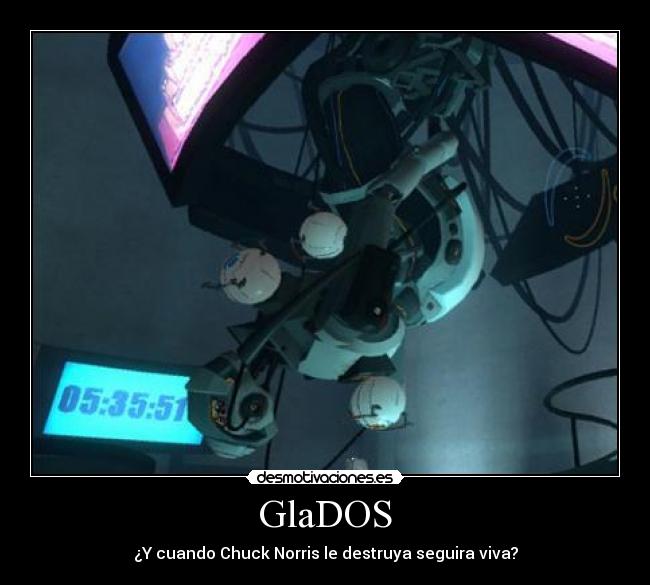 GlaDOS - ¿Y cuando Chuck Norris le destruya seguira viva?