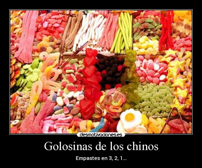 Golosinas de los chinos - Empastes en 3, 2, 1...