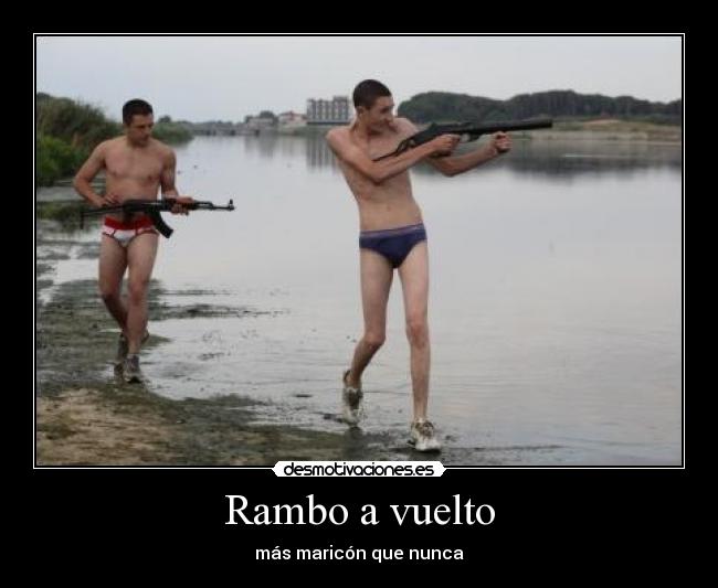 Rambo a vuelto - más maricón que nunca