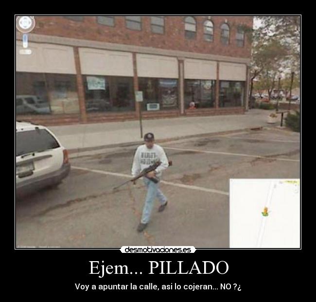 Ejem... PILLADO - Voy a apuntar la calle, asi lo cojeran... NO ?¿