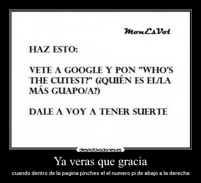 Ya veras que gracia - cuando dentro de la pagina pinches el el numero pi de abajo a la derecha