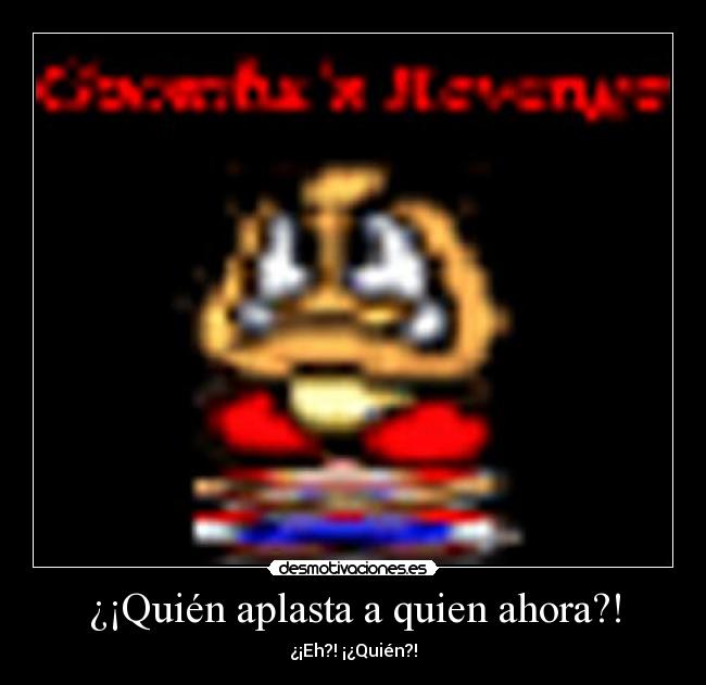 ¿¡Quién aplasta a quien ahora?! - ¿¡Eh?! ¡¿Quién?!