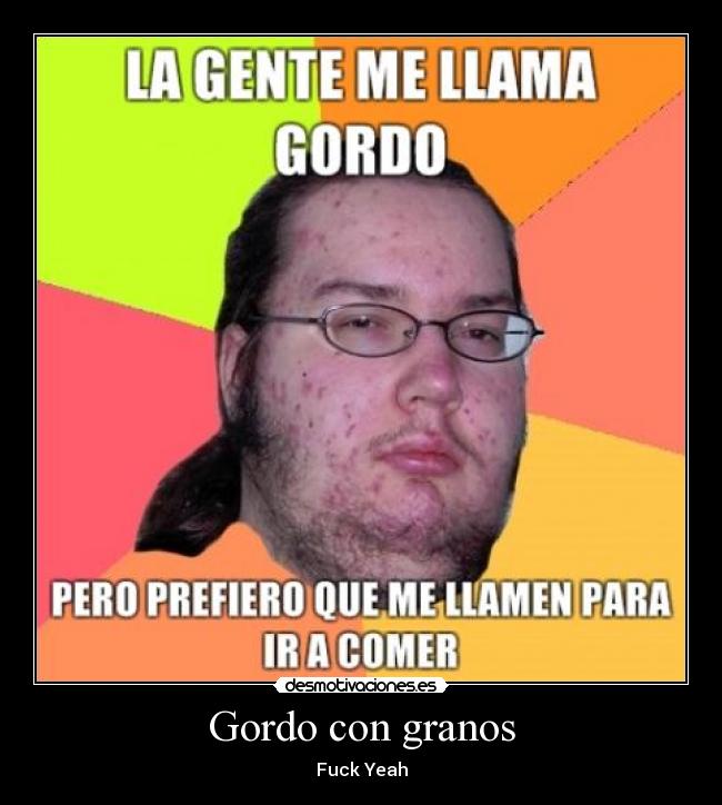 Gordo con granos - Fuck Yeah