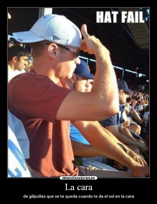 La cara - de gilipollas que se te queda cuando te da el sol en la cara