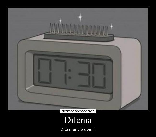 Dilema - O tu mano o dormir