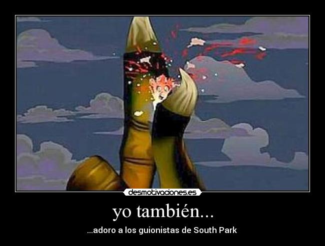yo también... - ...adoro a los guionistas de South Park