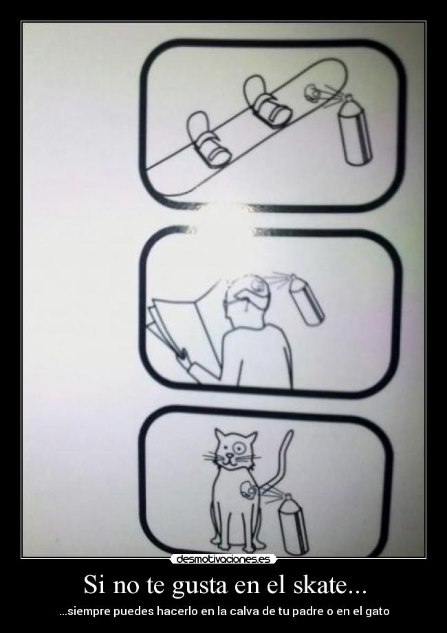 Si no te gusta en el skate... - ...siempre puedes hacerlo en la calva de tu padre o en el gato