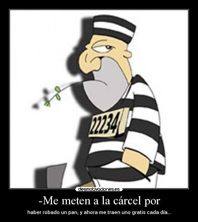 -Me meten a la cárcel por -