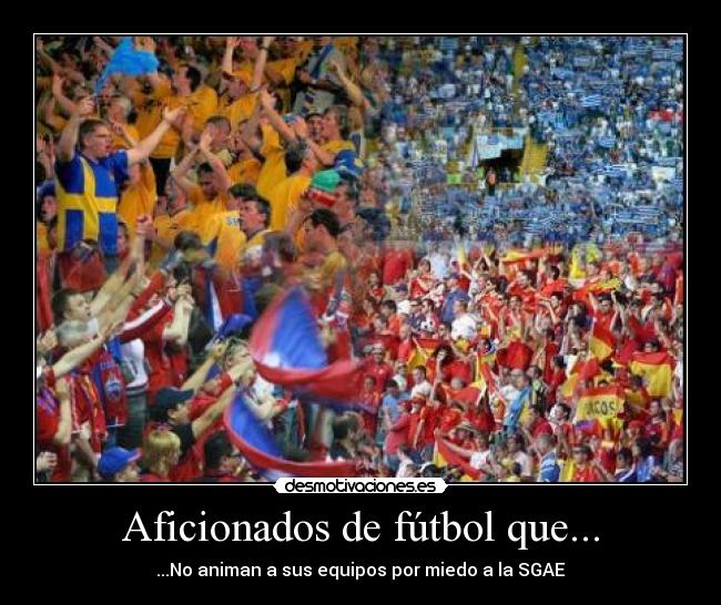 carteles futbol aficionados animar sgae desmotivaciones