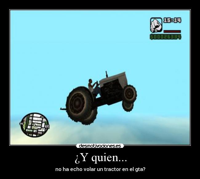 ¿Y quien... - no ha echo volar un tractor en el gta?