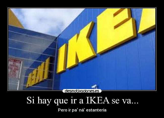 Si hay que ir a IKEA se va... -