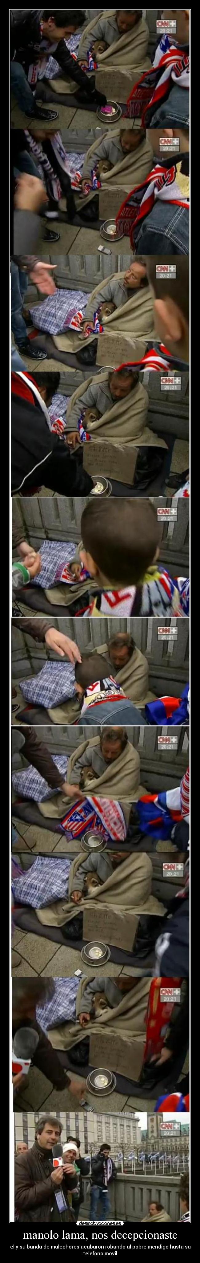 manolo lama, nos decepcionaste - el y su banda de malechores acabaron robando al pobre mendigo hasta su
telefono movil