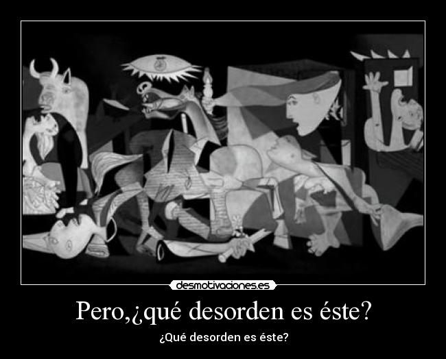 Pero,¿qué desorden es éste? - 