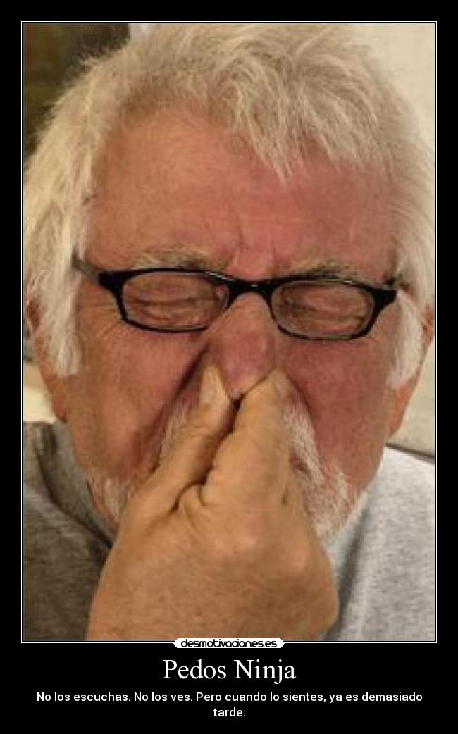 Pedos Ninja - No los escuchas. No los ves. Pero cuando lo sientes, ya es demasiado tarde.