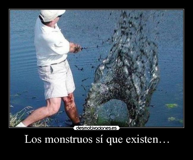 Los monstruos sí que existen… -