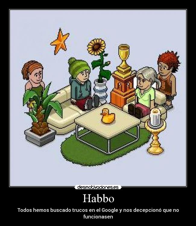 Habbo - Todos hemos buscado trucos en el Google y nos decepcionó que no funcionasen